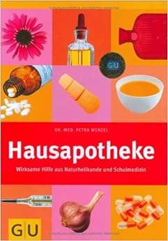 Hausapotheke: Wirksame Hilfe aus Naturheilkunde und Schulmedizin