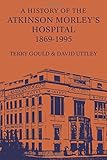 A history of Atkinson Morley's Hospital 1869-1995