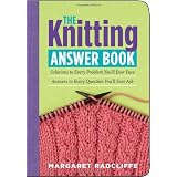The Knitting Answer Book: Solutions to Every Problem You'll Ever Face; Answers to Every Question You'll Ever Ask