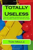 Totally Useless: Fun but useless information and trivia that you didn't know you wanted to know