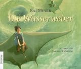 Die Wasserweber: 3 - Folge der Wellenl&auml;ufer-Trilogie - Kai Meyer