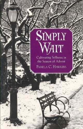 Simply Wait: Cultivating Stillness in the Season of Advent   [SIMPLY WAIT] [Paperback]