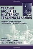 Teacher Inquiries in Literacy Teaching-Learning: Learning To Collaborate in Elementary Urban Classrooms