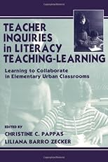 Teacher Inquiries in Literacy Teaching-Learning: Learning To Collaborate in Elementary Urban Classrooms