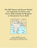 The 2007 Import and Export Market for Prepared Cut Flowers and Flower Buds Suitable for Bouquets or Ornamental Use in India