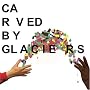 Carved By Glaciers [VINYL]