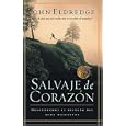 Salvaje de corazon: Descubramos el secreto del alma masculina