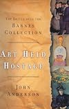 Art Held Hostage: The Battle over the Barnes Collection