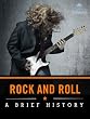 Rock and Roll: A Brief History