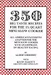 350 Big Taste Recipes for the 1.5 Quart Mini Slow Cooker: All American Favorites Adapted for the Mini Slow Cooker with an Emphasis on Healthy Eating