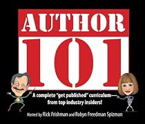 Author 101: A Complete Get Published Curriculum - From Top Industry Insiders