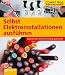 Selbst Elektroinstallationen ausführen: Schritt für Schritt richtig gemacht. Von kompetenten Fachautoren und Spezialisten verfasst mit fundierten ... ... sowie zahlreiche Profi- und Sicherheitstipps