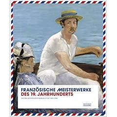 Franz�sische Meisterwerke des 19. Jahrhunderts: Aus dem Metropolitan Museum of Art, New York. Ausstellung in der Nationalgalerie Berlin, 1.6 - 7.10. 2007