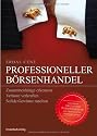 Professioneller B&ouml;rsenhandel: Zusammenh&auml;nge erkennen, Verluste verkraften, Solide Gewinne machen