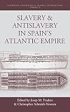 Slavery and antislavery in Spain's Atlantic empire