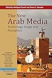 The new Arab media : technology, image and perception