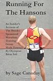 Running For The Hansons: An Insiders Account of The Brooks-Sponsored Marathon Training Group Made Famous by Olympian Brian Sell