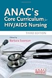 ANACs Core Curriculum for HIV / AIDS in Nursing, Third Edition