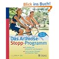 Das Arthrose Stopp-Programm: So bleiben Sie schmerzfrei und beweglich - Die 82 besten �bungen und Experten-Tipps