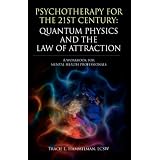 Psychotherapy for the 21st Century: Quantum Physics and The Law of Attraction: A Workbook for Mental Health Professionals
