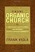 Finding Organic Church: A Comprehensive Guide to Starting and Sustaining Authentic Christian Communities