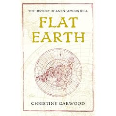 Flat Earth: The History of an Infamous Idea