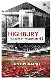 Highbury: The Story Of Arsenal In N5: The Story of Arsenal in N5
