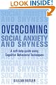 Overcoming Social Anxiety and Shyness: A Self-Help Guide Using Cognitive Behavioral Techniques