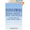Overcoming Social Anxiety and Shyness: A Self-Help Guide Using Cognitive Behavioral Techniques by Gillian Butler