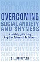 Overcoming Social Anxiety and Shyness: A Self-Help Guide Using Cognitive Behavioral Techniques