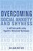 Overcoming Social Anxiety and Shyness: A Self-help Guide Using Cognitive Behavioral Techniques (Overcoming)