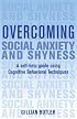 Overcoming Social Anxiety and Shyness: A Self-Help Guide Using Cognitive Behavioral Techniques (Overcoming)