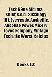 Tech N9ne Albums: Killer, K.O.D., Sickology 101, Everready, Anghellic, Absolute Power, Misery Loves Kompany, Vintage Tech, the Worst, Ce-