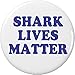 Shark Lives Matter 1.25â€ Pinback Button Pin