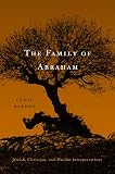 The family of Abraham : Jewish, Christian, and Muslim interpretations