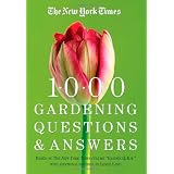 The New York Times 1000 Gardening Questions and Answers: Based on the New York Times Column "Garden Q & A."