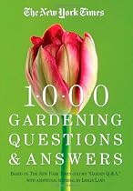 The New York Times 1000 Gardening Questions and Answers: Based on the New York Times Column "Garden Q & A."