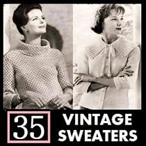 35 Vintage Sweater Knitting Patterns from the 1940's - 1960's KINDLE Ebook Download (knit, knitted, women, clothing, clothes, yarn, crafts, tops, shirts, knitting instruction, make clothes)