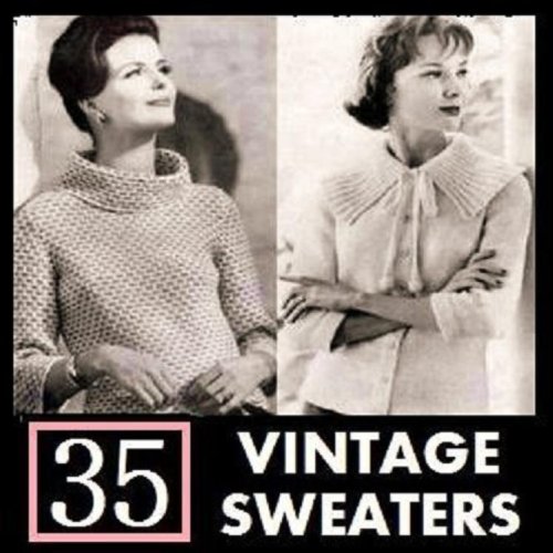 35 Vintage Sweater Knitting Patterns from the 1940's - 1960's KINDLE Ebook Download (knit, knitted, women, clothing, clothes, yarn, crafts, tops, shirts, knitting instruction, make clothes)