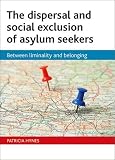 The dispersal and social exclusion of asylum seekers : between liminality and belonging