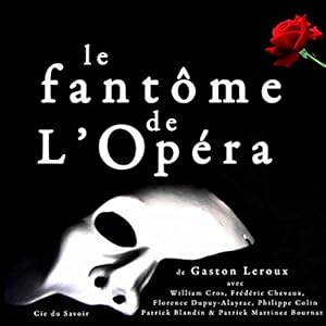 Le Fantôme de l'Opéra | Livre audio Auteur(s) : Gaston Leroux Narrateur(s) : William Cros, Frédéric Chevaux, Florence Dupuy-Alayrac, Philippe Colin, Patrick Blandin, Patrick Martinez-Bournat