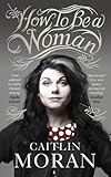 How to be a woman
