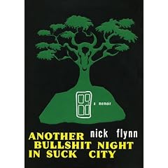 Another Bullshit Night in Suck City: A Memoir by Nick Flynn