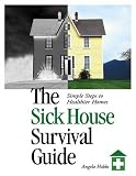 The Sick House Survival Guide: Simple Steps to Healthier Homes
