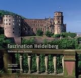 Faszination Heidelberg: Stationen einer Zeitreise