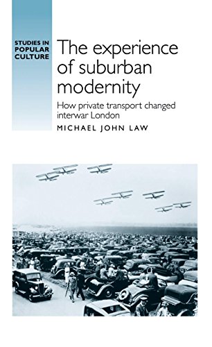 The experience of suburban modernity: How private transport changed interwar London (Studies in Popular Culture MUP)