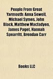 People From Great Yarmouth: Anna Sewell, Michael Symes, John Black, Matthew Macfadyen, James Paget, Hannah Spearritt, Brendan Carr