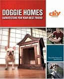 Doggie Homes (DIY): Barkitecture for Your Best Friend (DIY Network)