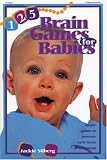 125 Brain Games for Babies: Simple Games to Promote Early Brain Development
