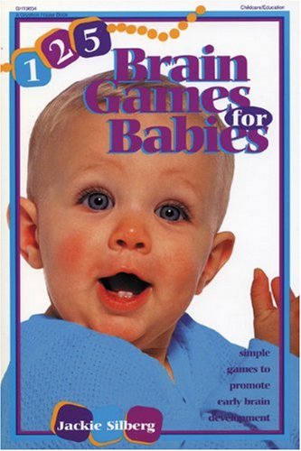 125 Brain Games for Babies: Simple Games to Promote Early Brain Development